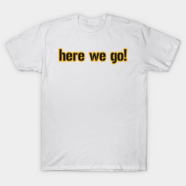 Here We Go Pittsburgh! T-Shirt by OffesniveLine